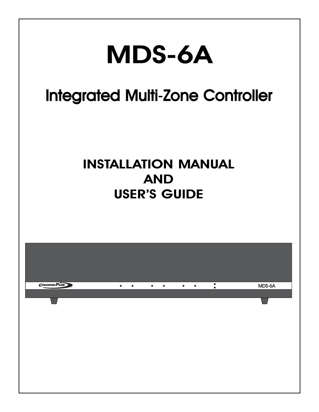 Channel Plus MDS-6A installation manual Installation Manual And User’S Guide, Integrated Multi-ZoneController 