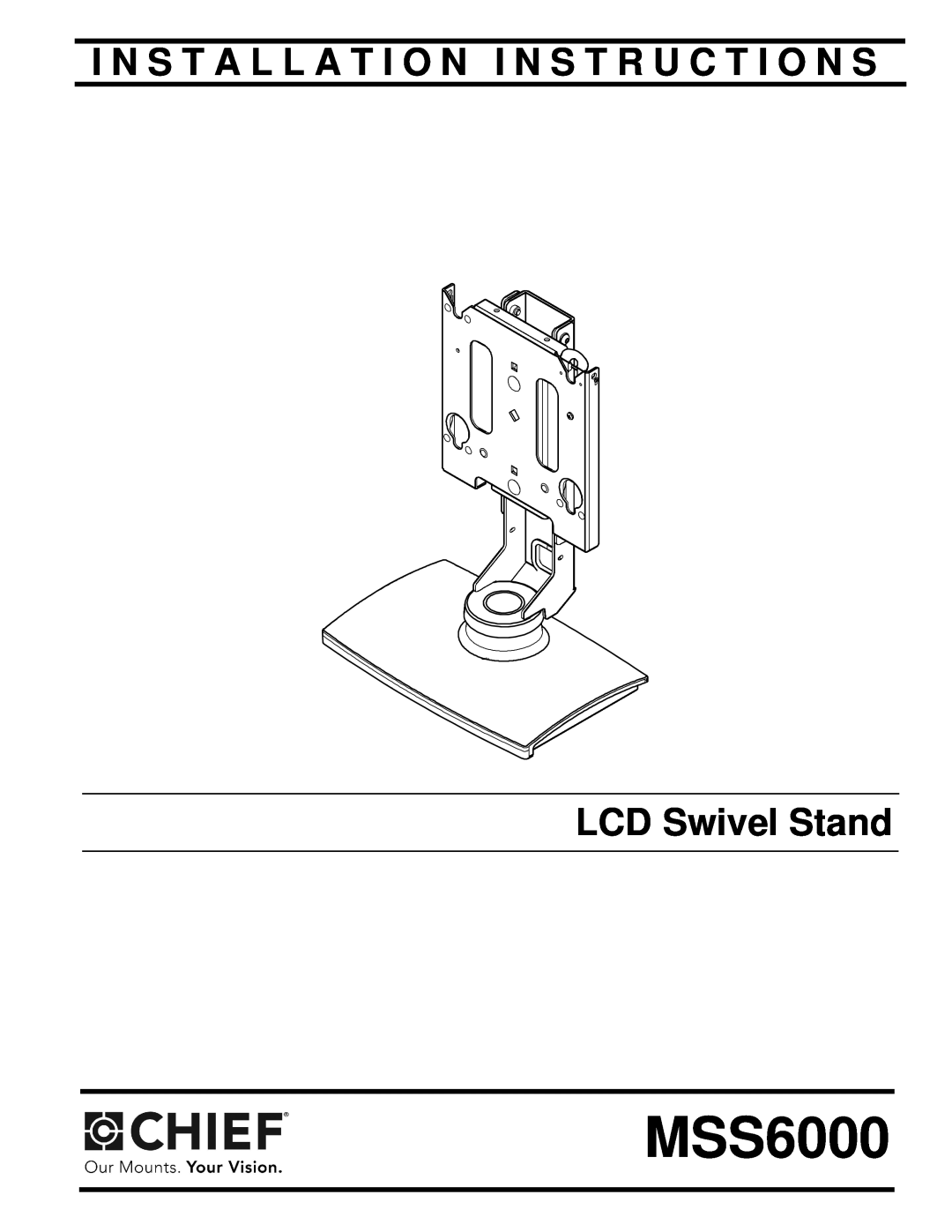 Chief Manufacturing MSS6000 installation instructions I N S T A L L A T I O N I N S T R U C T I O N S, LCD Swivel Stand 