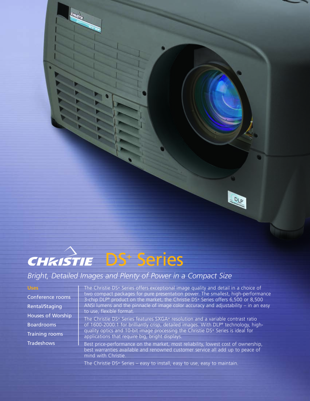 Christie Digital Systems DS+ Series manual Bright, Detailed Images and Plenty of Power in a Compact Size, Uses 