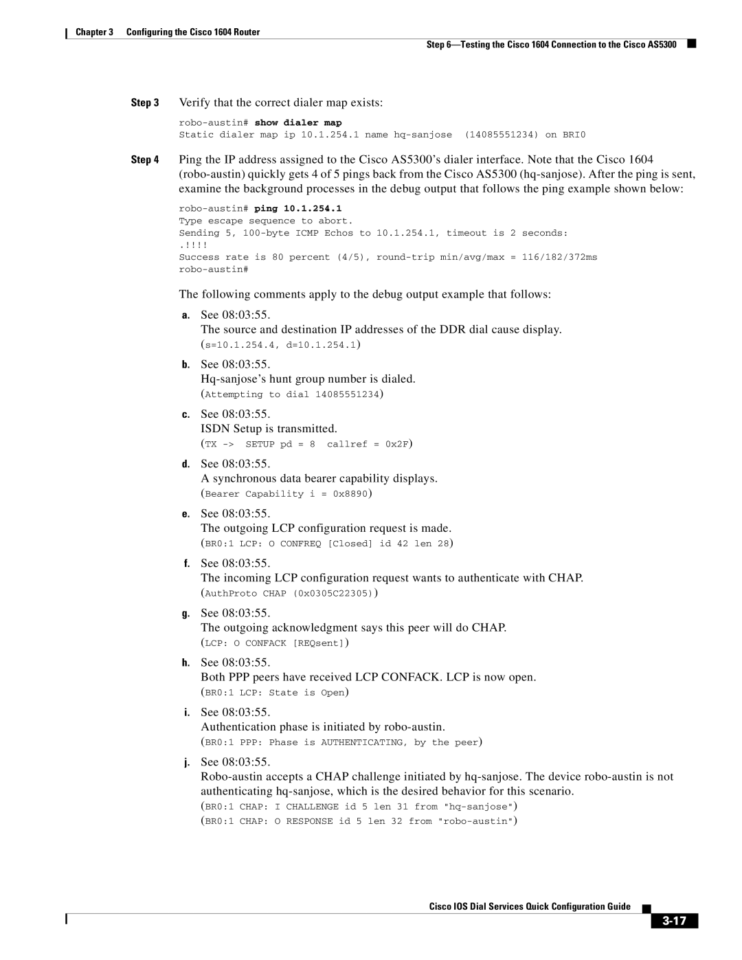 Cisco Systems 1604 Verify that the correct dialer map exists, See Isdn Setup is transmitted, Robo-austin#show dialer map 