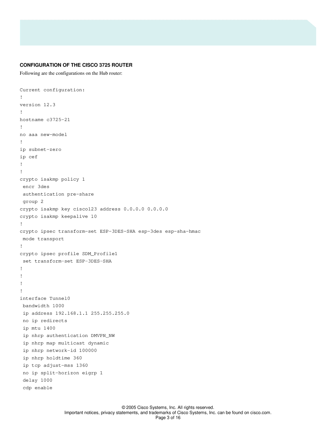 Cisco Systems 1751, 831, 3745 Configuration of the Cisco 3725 Router, Following are the configurations on the Hub router 