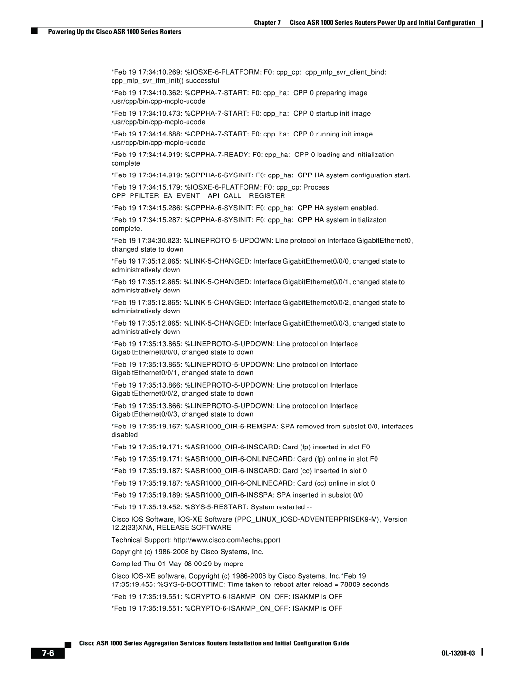 Cisco Systems ASR 1000 Series manual Feb 19 173519.551 %CRYPTO-6-ISAKMPONOFF Isakmp is OFF 