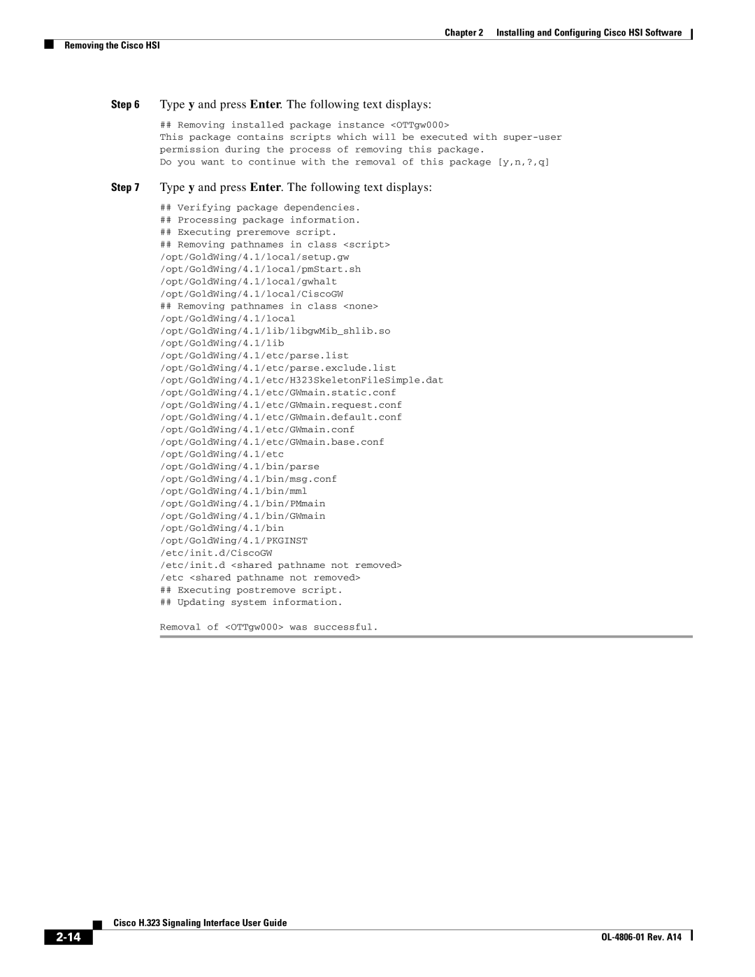 Cisco Systems H.323 Type y and press Enter. The following text displays, ## Removing installed package instance OTTgw000 