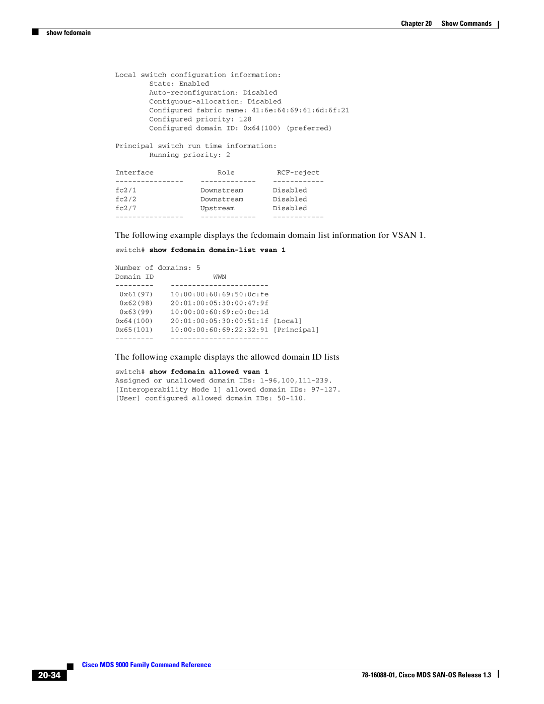 Cisco Systems MDS 9000 Following example displays the allowed domain ID lists, 20-34, Switch# show fcdomain allowed vsan 