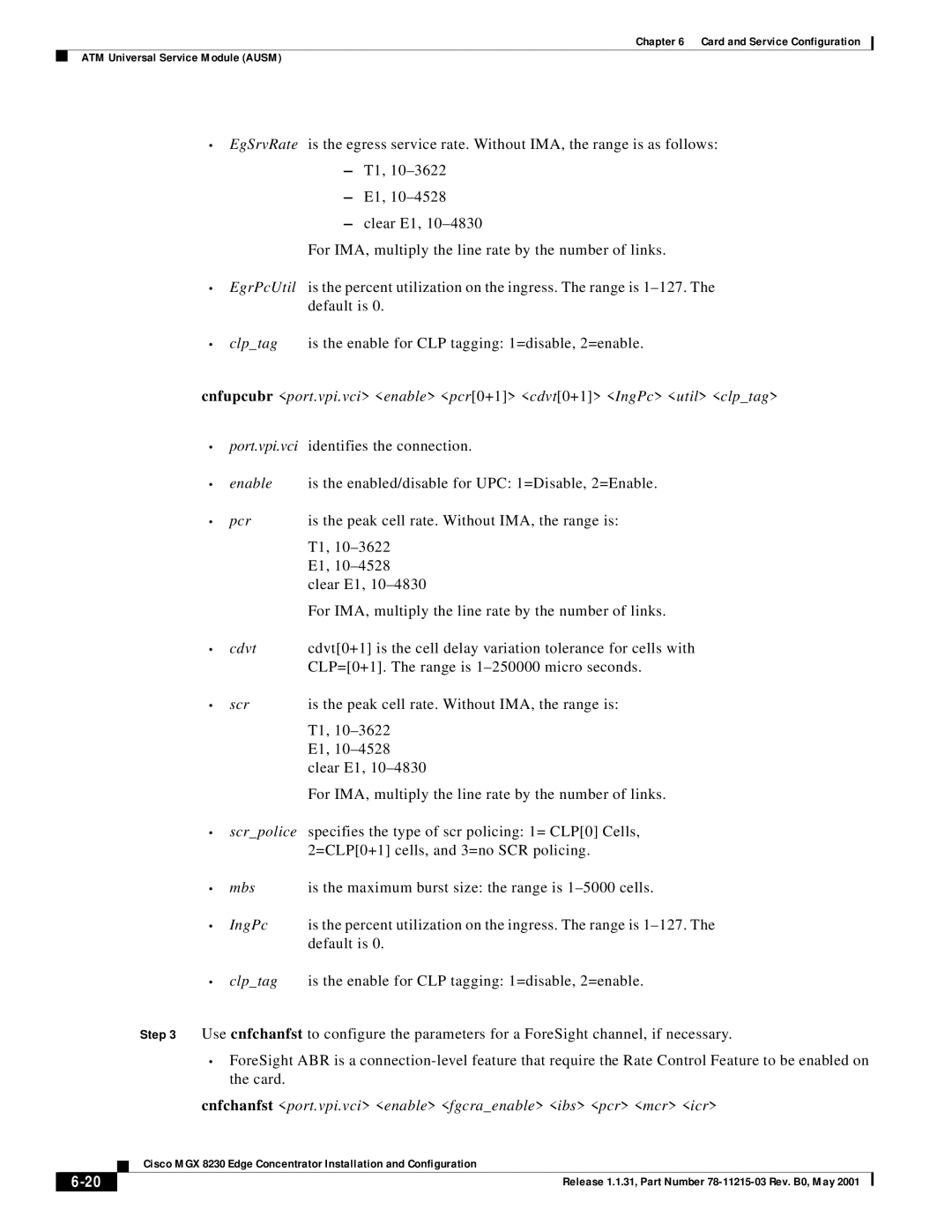 Cisco Systems MGX 8230 manual Cnfchanfst port.vpi.vci enable fgcraenable ibs pcr mcr icr 