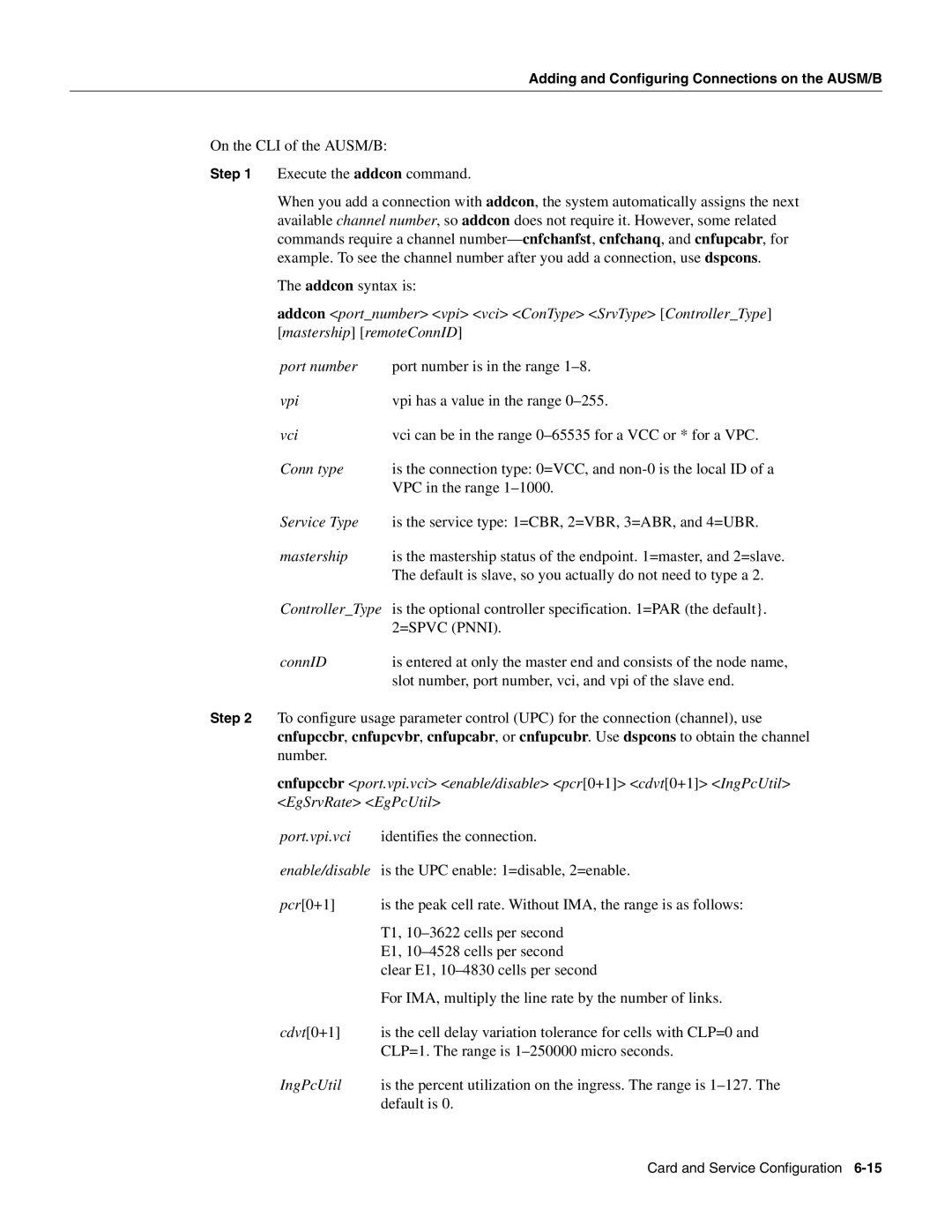 Cisco Systems MGX-FRSM-2CT3, MGX-FRSM-HS2, MGX-FRSM-2T3E3 Default is slave, so you actually do not need to type a, ConnID 