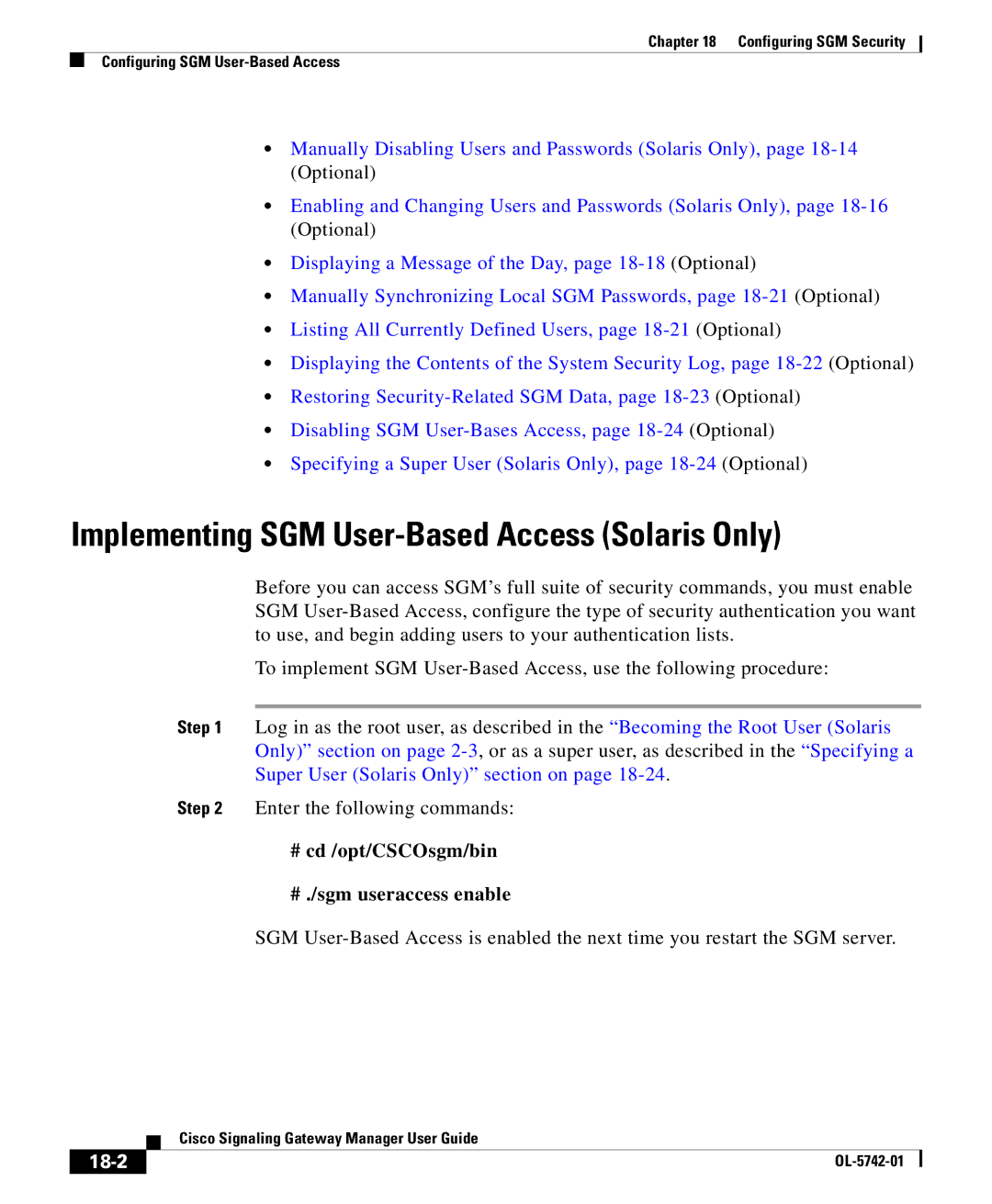 Cisco Systems OL-5742-01 Implementing SGM User-Based Access Solaris Only, # cd /opt/CSCOsgm/bin # ./sgm useraccess enable 