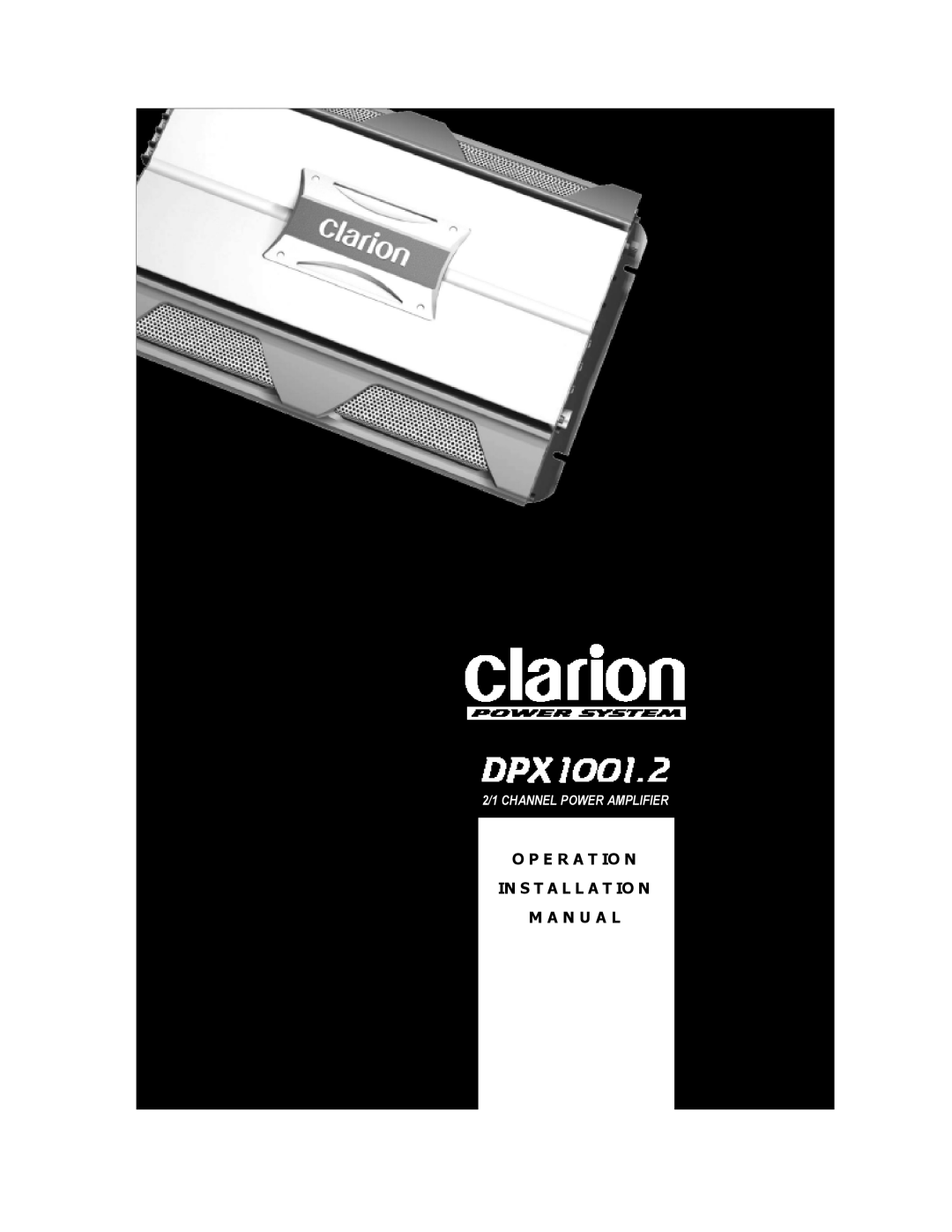 Clarion DPX1001.2 installation manual O P E R A T Io N In S T A L L A T Io N, M A N U A L, 2/1 CHANNEL POWER AMPLIFIER 