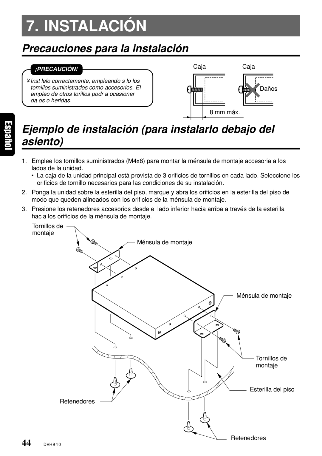 Clarion DVH940N Instalación, Precauciones para la instalación, Ejemplo de instalación para instalarlo debajo del asiento 