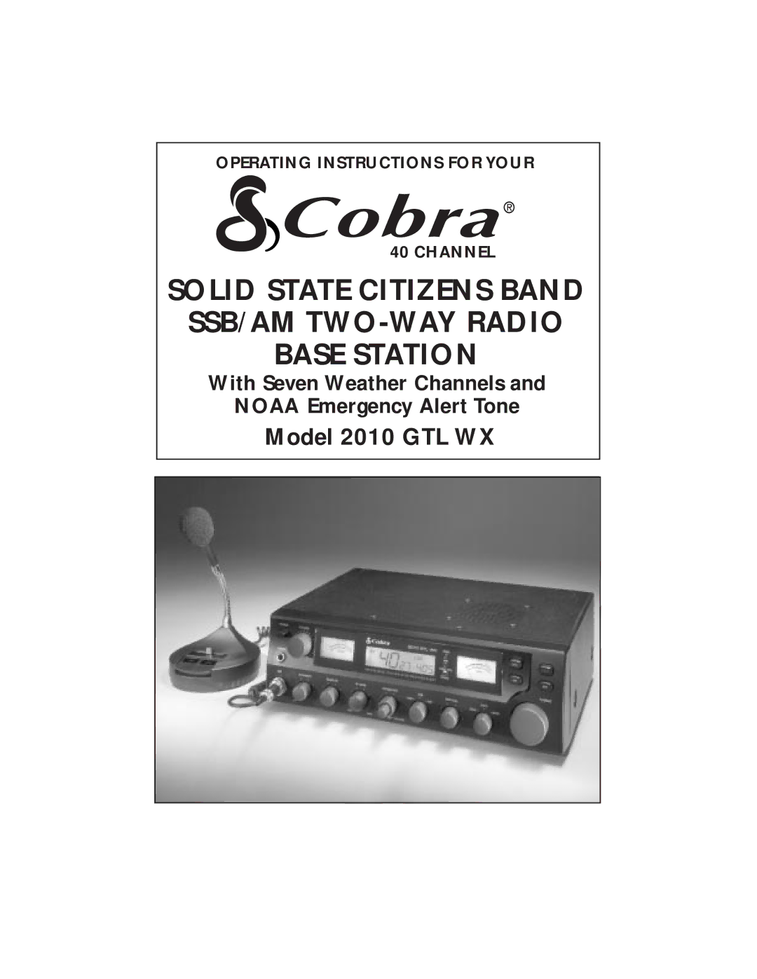 Cobra Electronics 2010 GTL WX operating instructions Solid State Citizens Band SSB/AM TWO-WAY Radio Base Station 