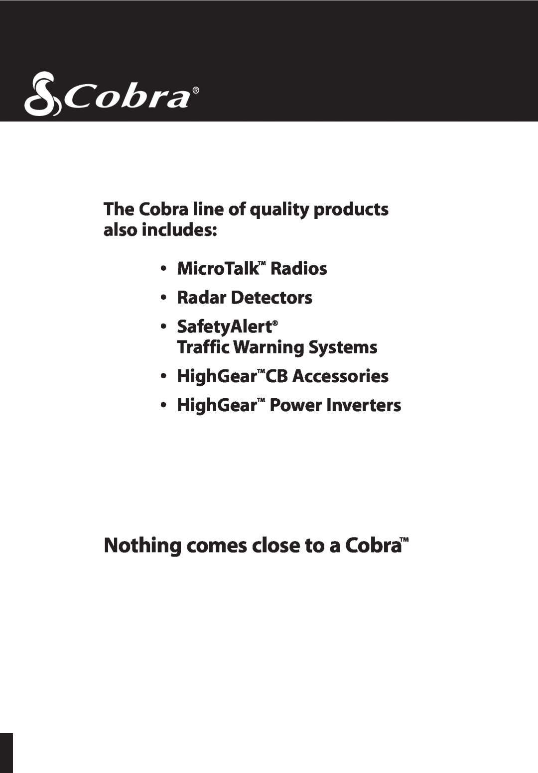 Cobra Electronics 25 NW The Cobra line of quality products also includes, MicroTalk Radios Radar Detectors SafetyAlert 
