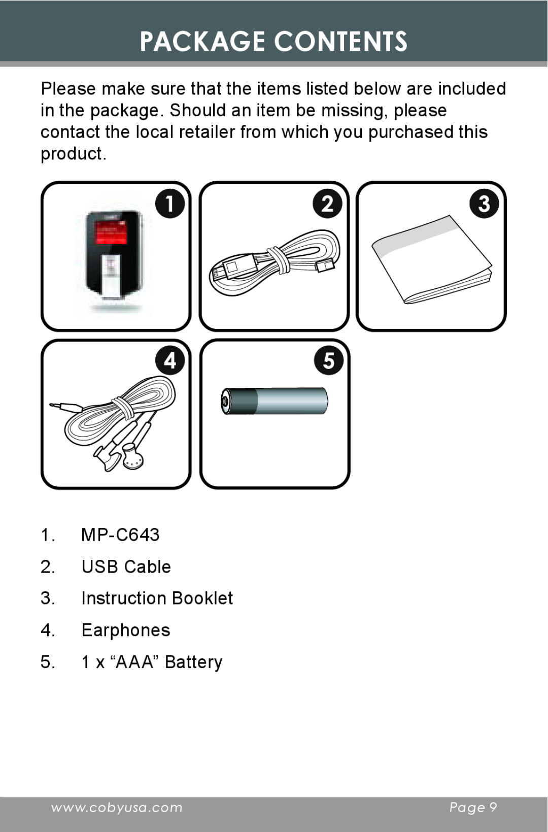 COBY electronic Package Contents, MP-C643 2. USB Cable 3. Instruction Booklet 4. Earphones, 5. 1 x “AAA” Battery 