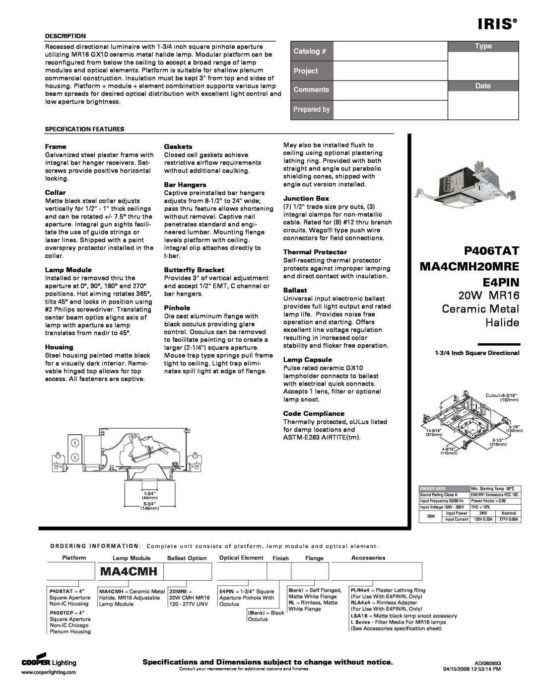 Cooper Lighting specifications Iris, P406TAT MA4CMH20MRE E4PIN, 20W MR16 Ceramic Metal Halide, Catalog #, Prepared by 