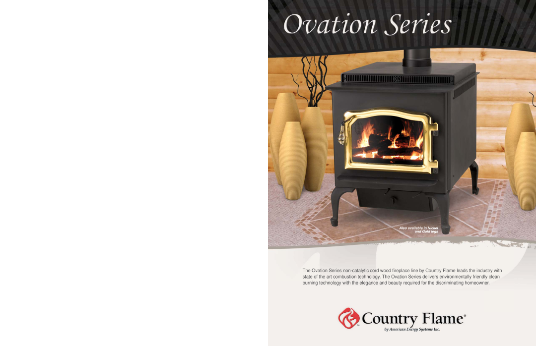 Country Flame Wood Fireplace specifications Also available in Nickel and Gold legs 