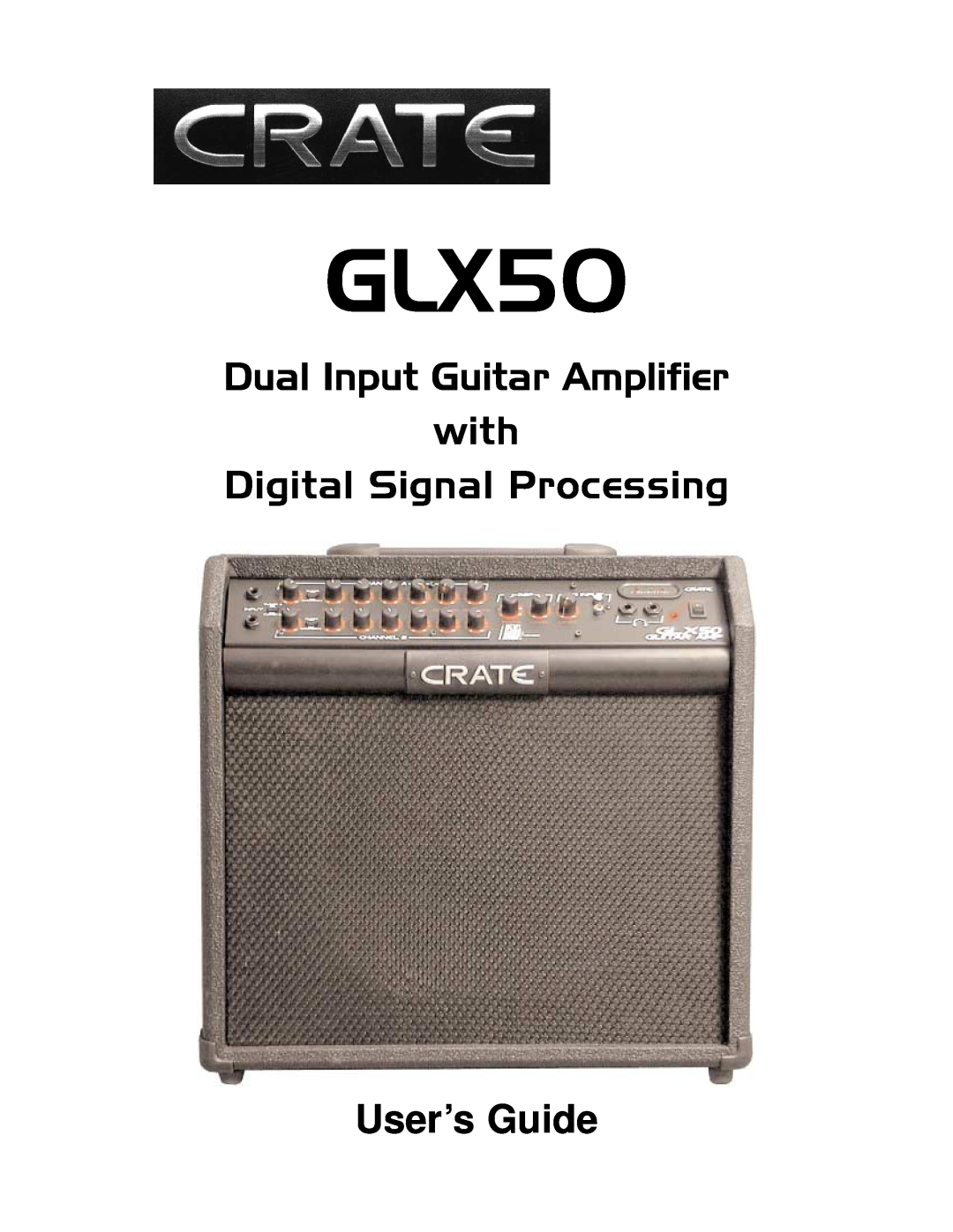 Crate Amplifiers GLX50 manual Dual Input Guitar Amplifier with, Digital Signal Processing, User’s Guide 