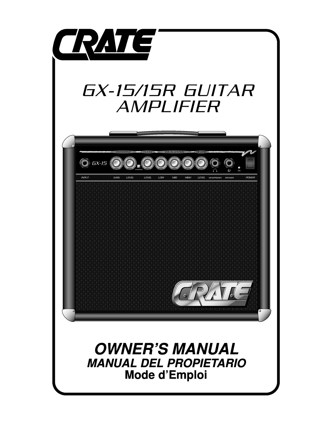 Crate Amplifiers GX-15R owner manual GX-15/15R GUITAR AMPLIFIER, Owner’S Manual, Manual Del Propietario, Mode d’Emploi 