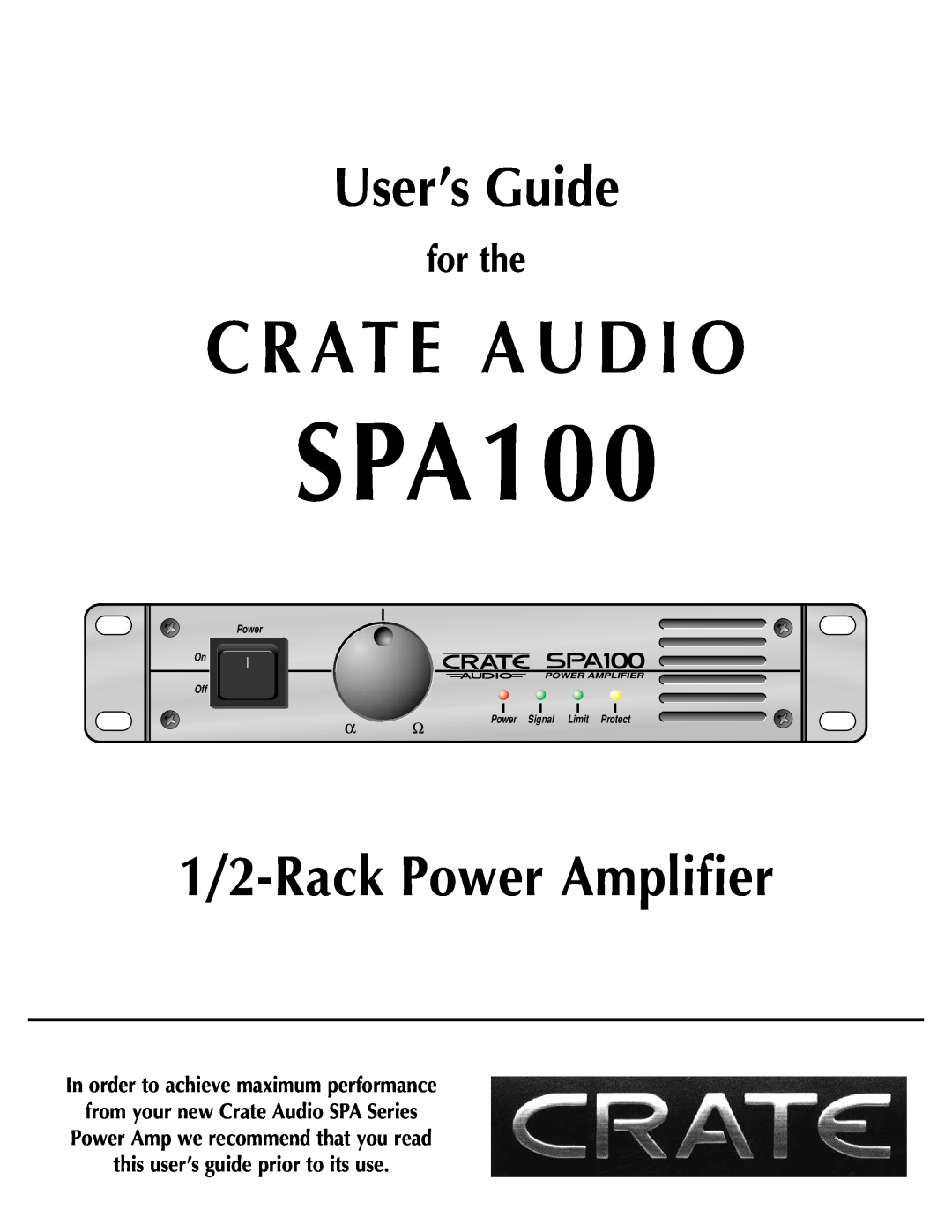 Crate Amplifiers SPA100 manual In order to achieve maximum performance, C R At E A U D I O, User’s Guide, for the 