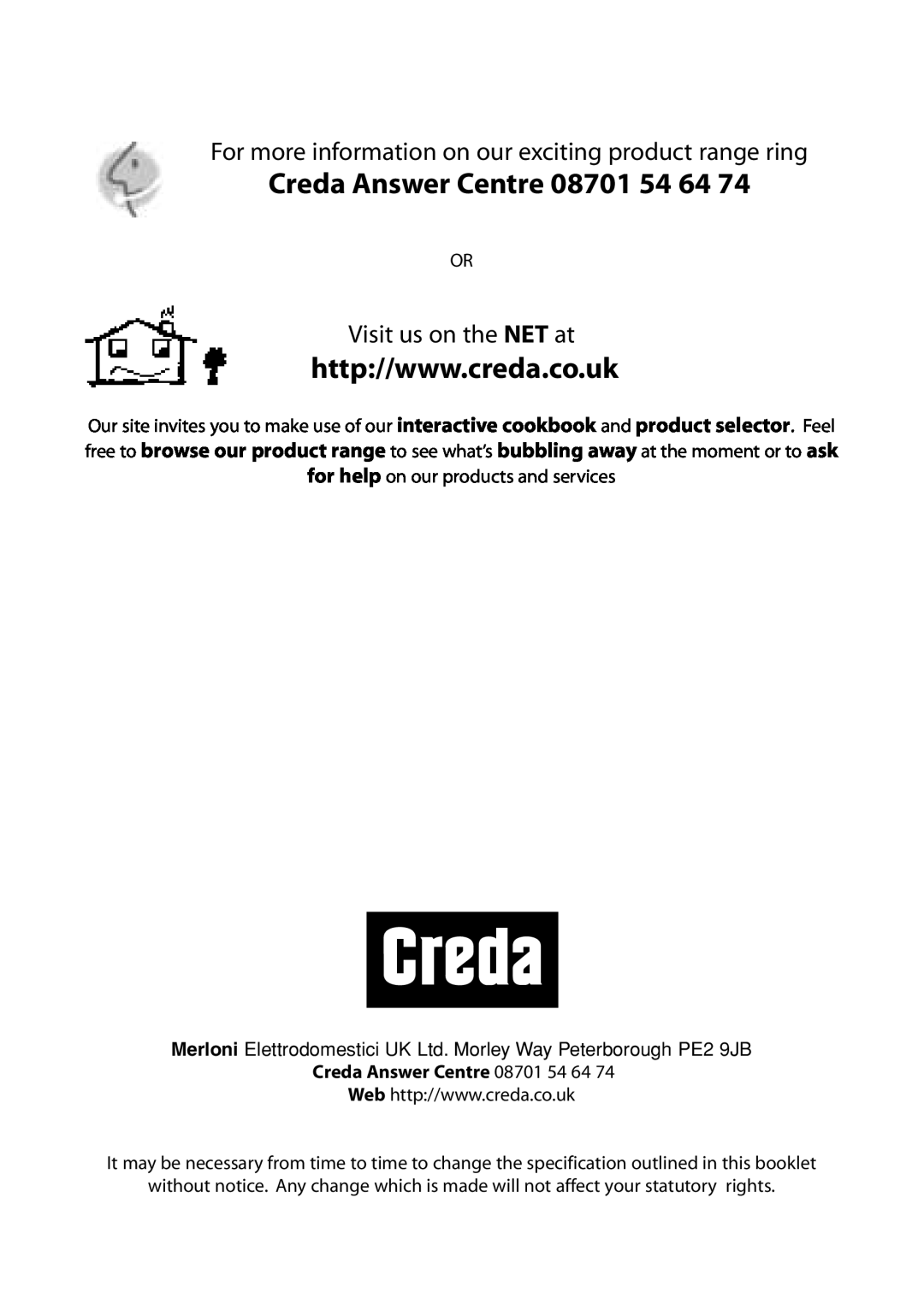 Creda C261E, C461E, C361E, R365E Creda Answer Centre 08701 54 64, For more information on our exciting product range ring 