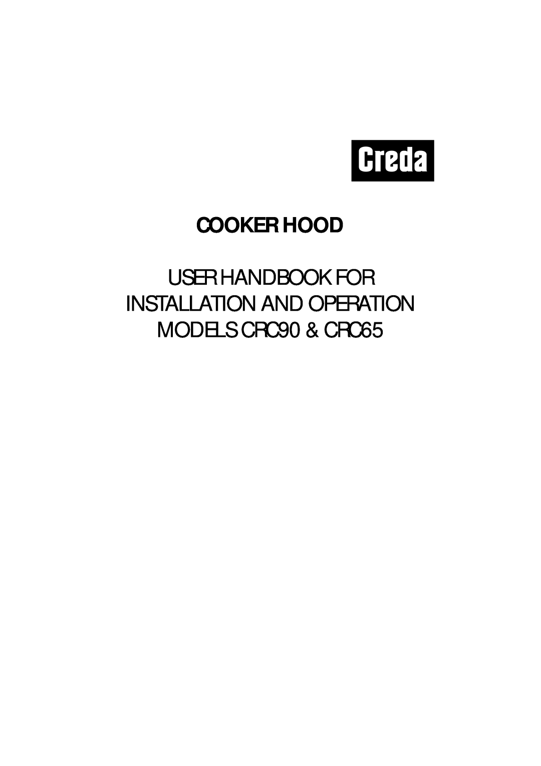Creda manual Cooker Hood, User Handbook For Installation And Operation, MODELS CRC90 & CRC65 