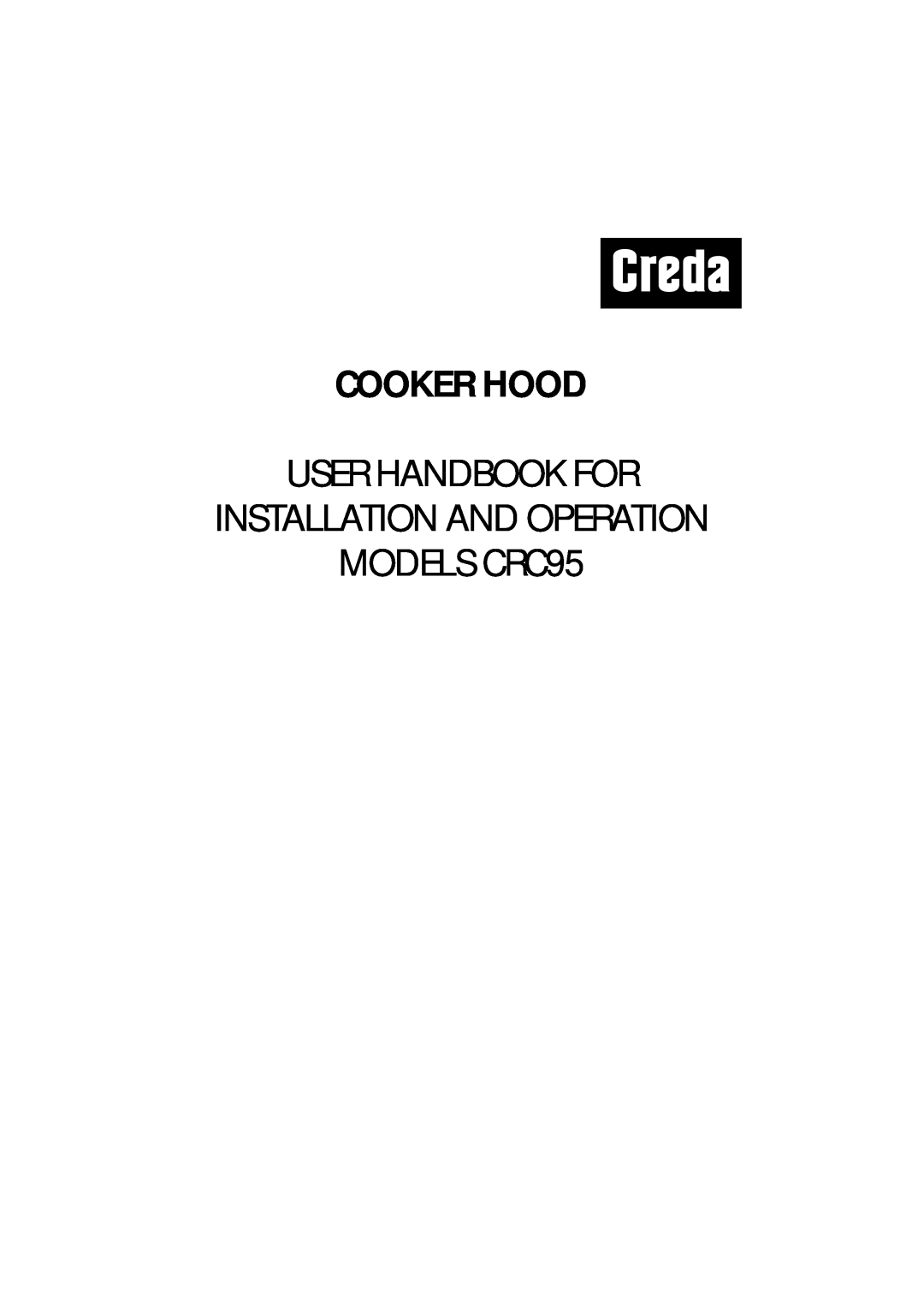 Creda manual Cooker Hood, USER HANDBOOK FOR INSTALLATION AND OPERATION MODELS CRC95 