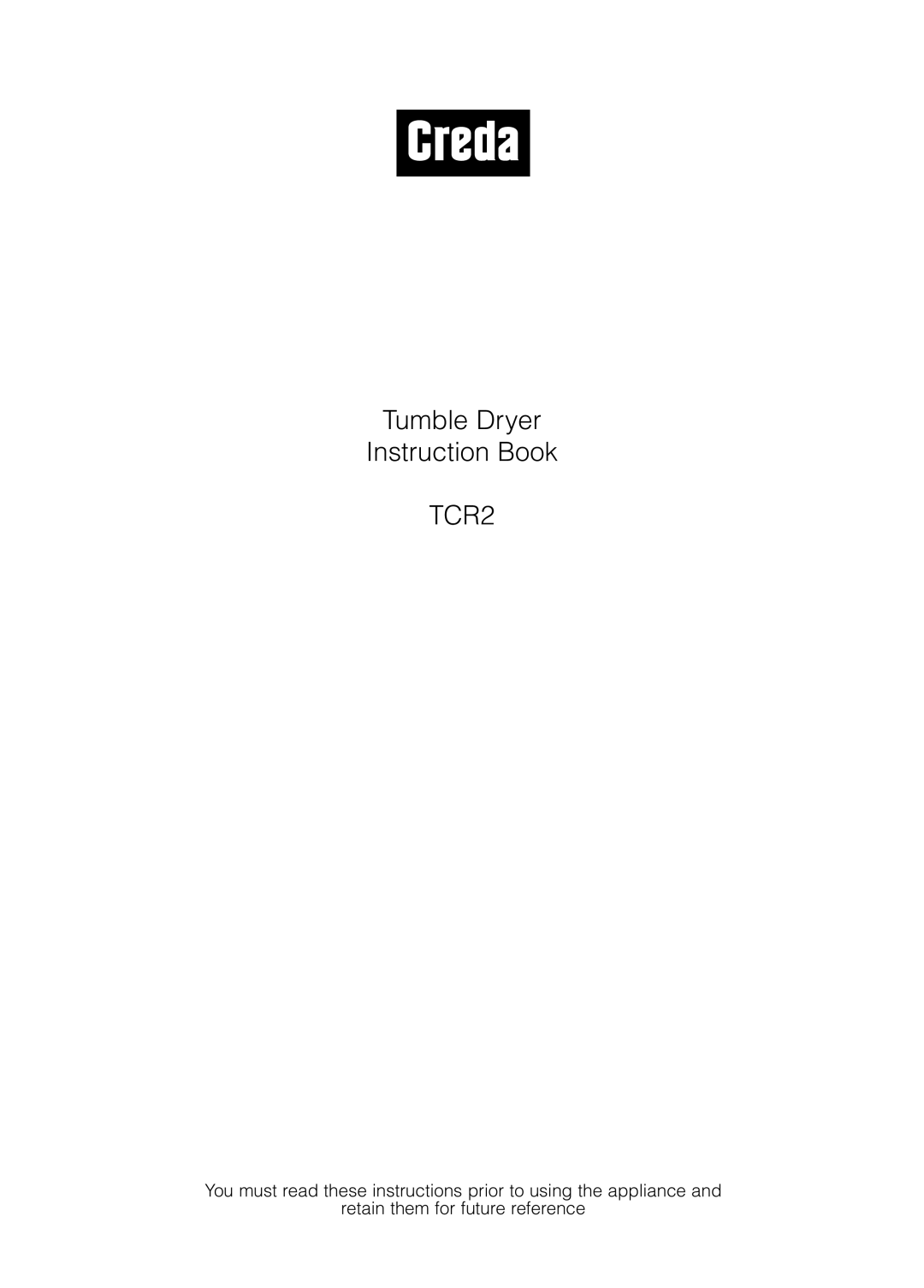 Creda manual Tumble Dryer Instruction Book TCR2, You must read these instructions prior to using the appliance and 