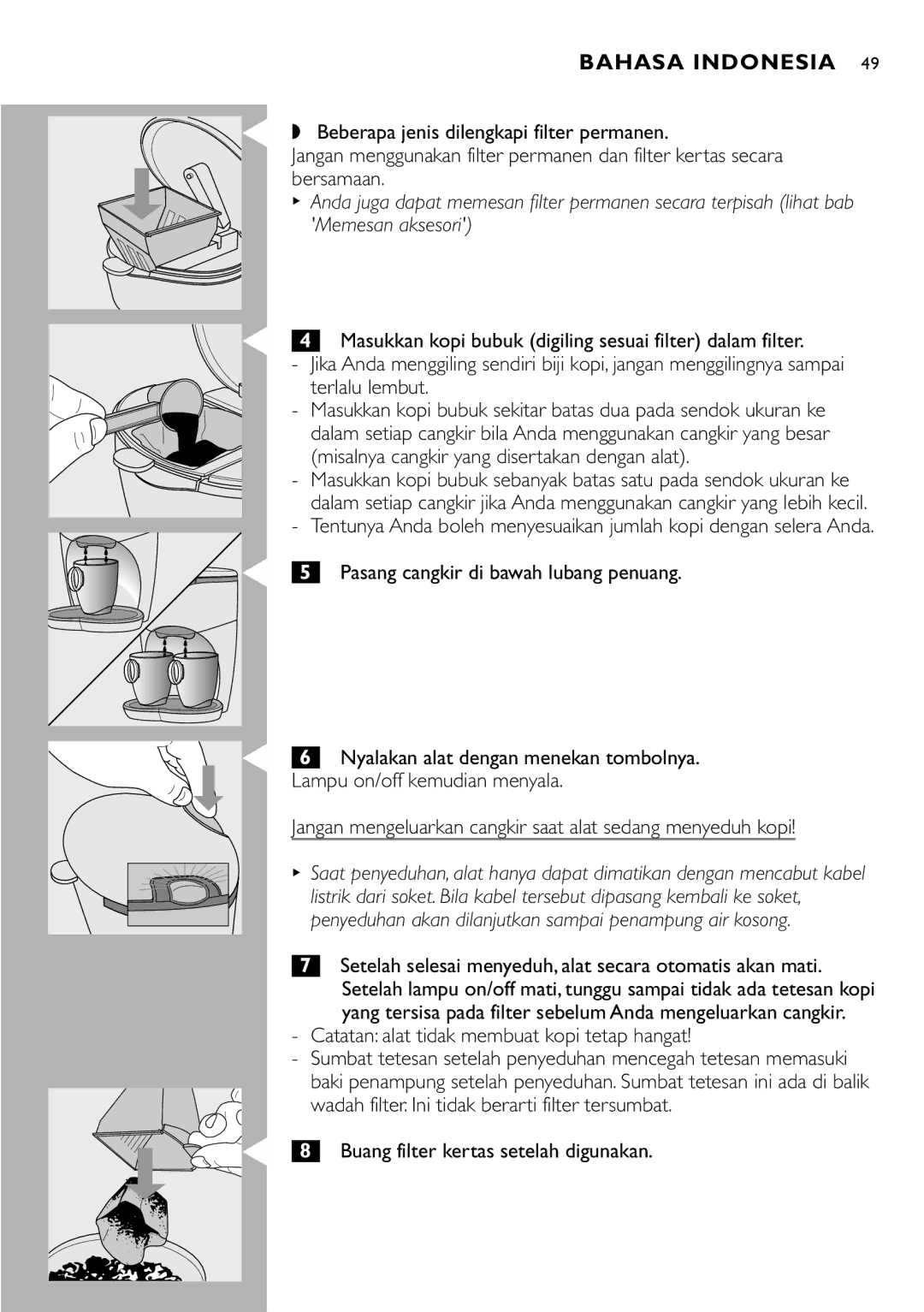 Cucina Pro HD7140 manual Pasang cangkir di bawah lubang penuang, Jangan mengeluarkan cangkir saat alat sedang menyeduh kopi 