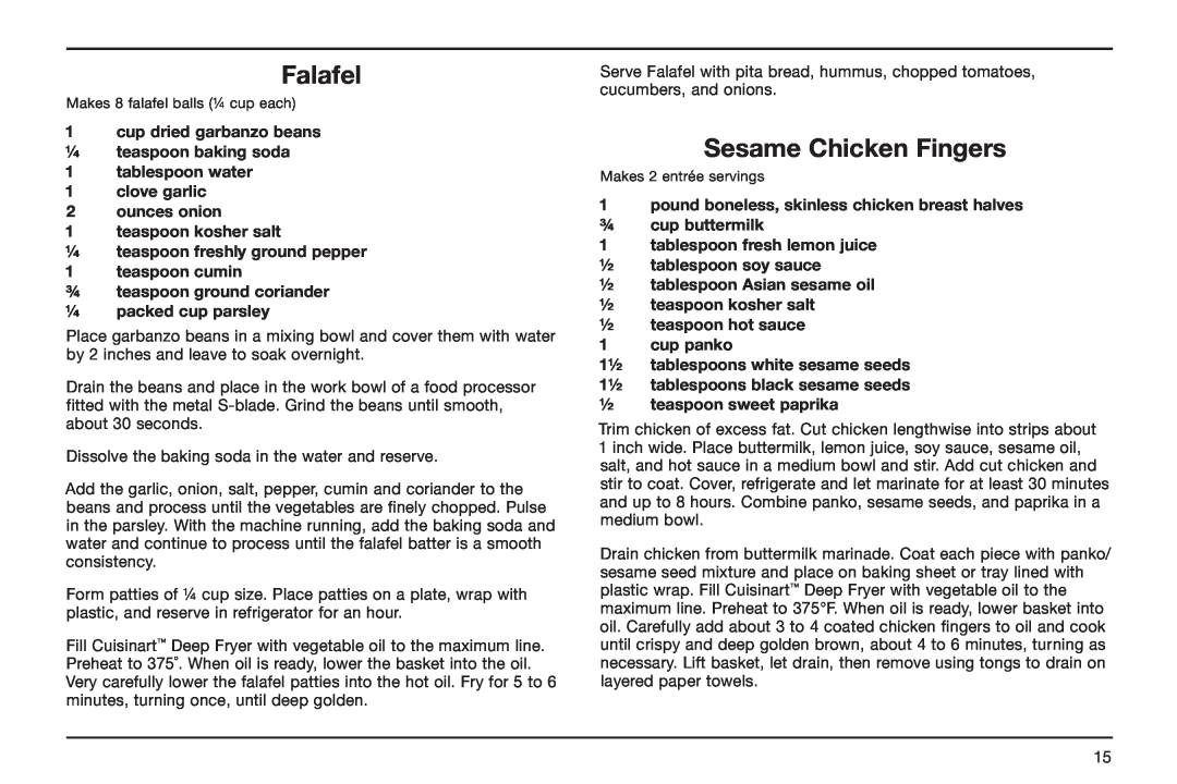 Cuisinart CDF-100 Falafel, Sesame Chicken Fingers, cup dried garbanzo beans ¼ teaspoon baking soda 1 tablespoon water 