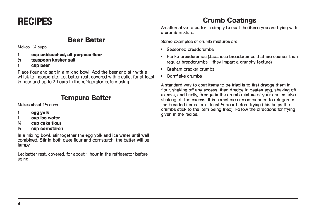Cuisinart CDF-100 Beer Batter, Tempura Batter, Crumb Coatings, egg yolk 1 cup ice water ¾ cup cake flour ¼ cup cornstarch 