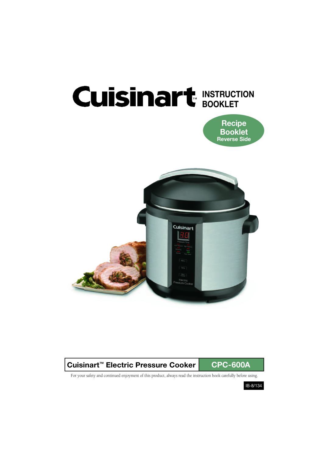 Cuisinart CPC-600A manual Instruction Booklet, Cuisinart Electric Pressure Cooker, Recipe Booklet, Reverse Side, IB-8/134 