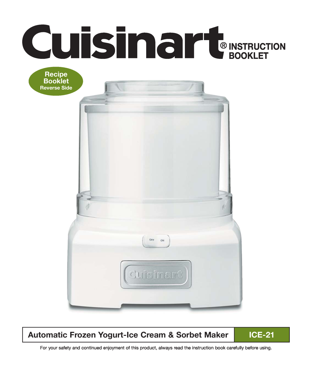 Cuisinart ICE-21R manual Instruction Booklet, Automatic Frozen Yogurt-Ice Cream & Sorbet Maker, Recipe Booklet 