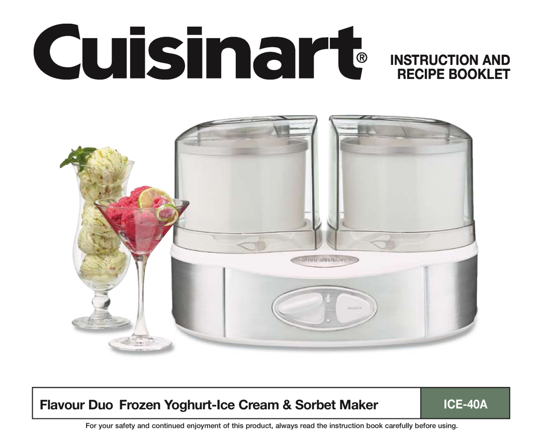Cuisinart ICE-40A manual Instruction And Recipe Booklet, Flavour Duo Frozen Yoghurt-Ice Cream & Sorbet Maker 