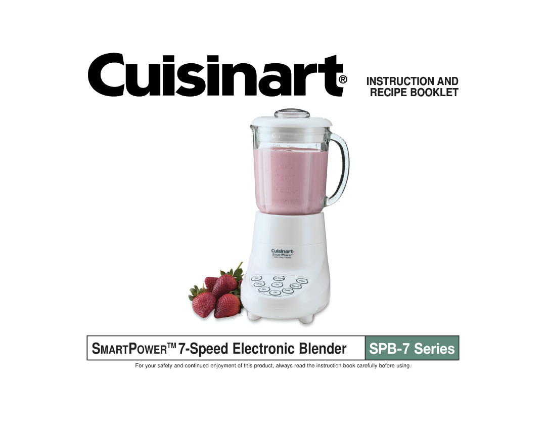 Cuisinart manual SPB-7 Series, SMARTPOWERTM 7-Speed Electronic Blender, Instruction And Recipe Booklet 
