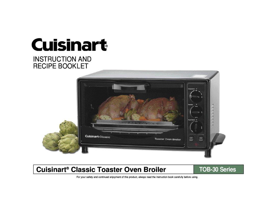 Cuisinart TOB-30 Series manual Instruction And Recipe Booklet, Cuisinart Classic Toaster Oven Broiler 