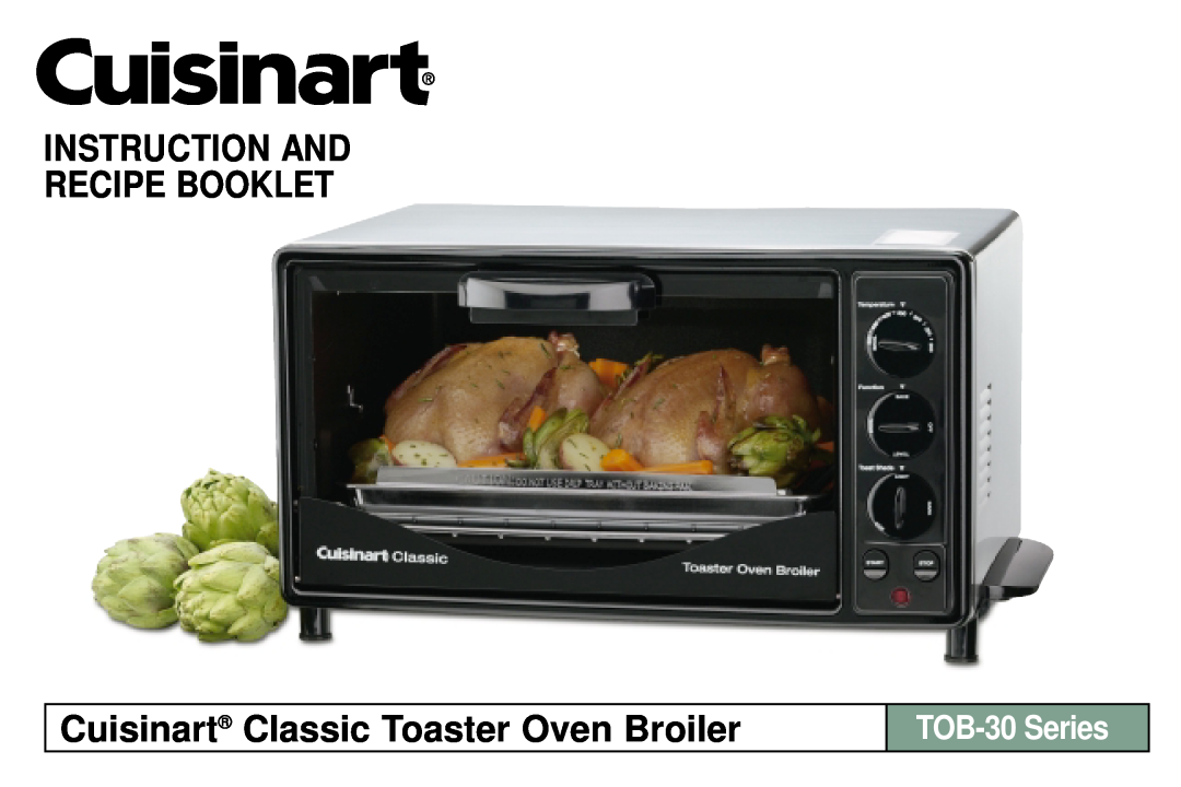 Cuisinart manual Cuisinart Classic Toaster Oven Broilers, Instruction And Recipe Booklet, TOB-30 Series 