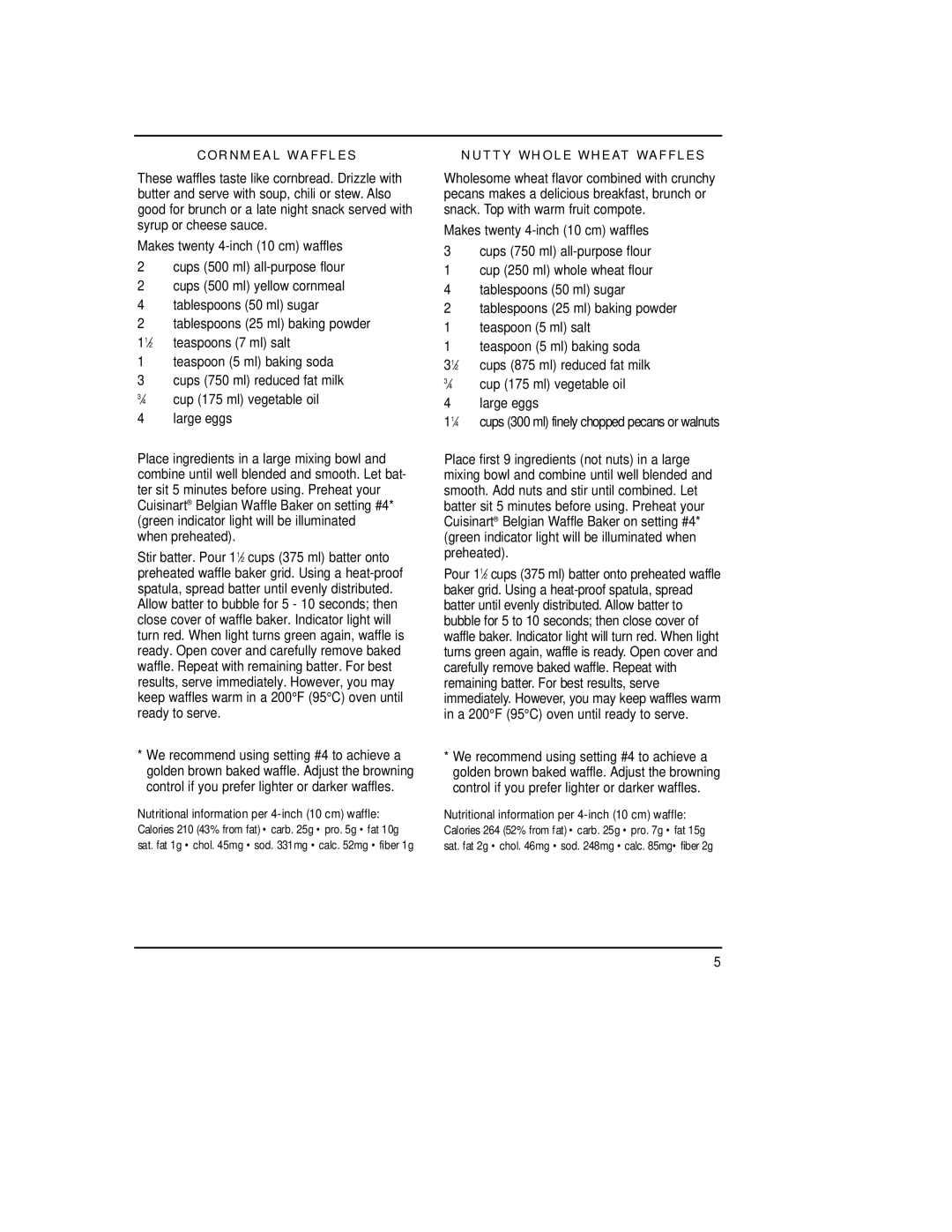 Cuisinart WMB-4AC When preheated, ⁄4 cup 175 ml vegetable oil Large eggs, Cornmeal Waffles, Nutty Whole Wheat Waffles 