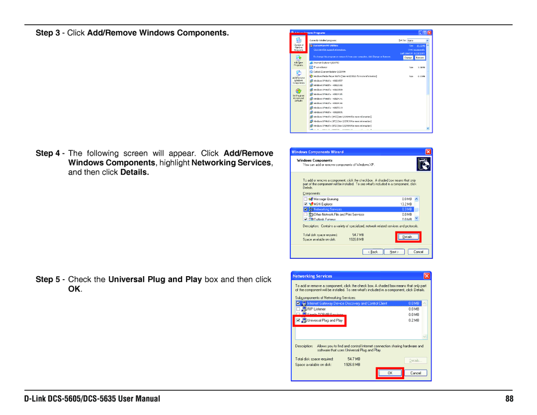 D-Link DCS-5635, DCS-5605 Click Add/Remove Windows Components, Check the Universal Plug and Play box and then click OK 