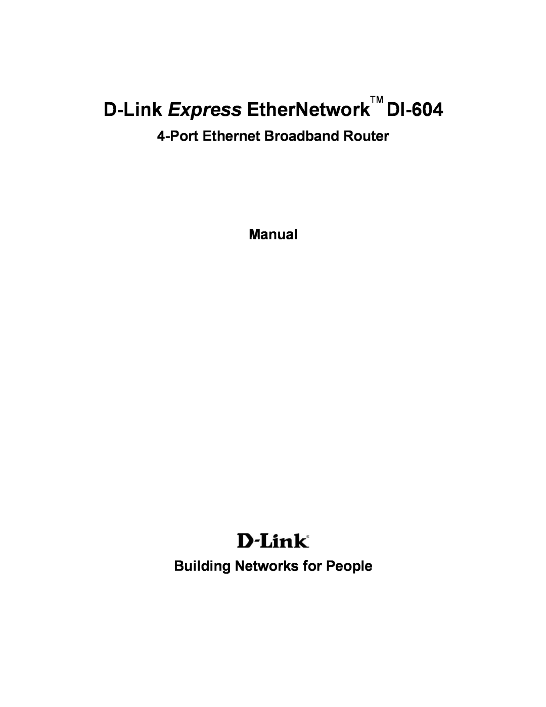 D-Link manual D-Link Express EtherNetworkTM DI-604, Port Ethernet Broadband Router Manual Building Networks for People 