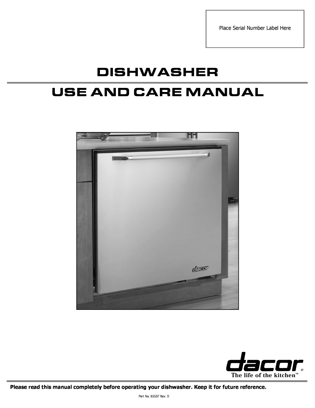 Dacor manual Dishwasher Use And Care Manual, Place Serial Number Label Here, Part No. 65537 Rev. D 