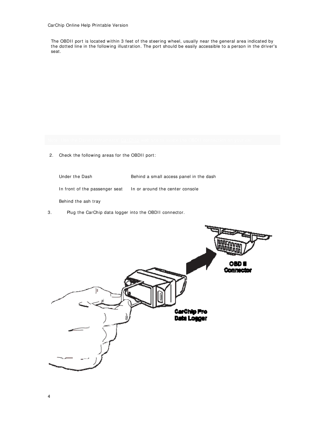 Davis Instruments 8210, 8241, 8245, 8246, 8226, 8211, 8220, 8221, 8225 manual Behind a small access panel in the dash 