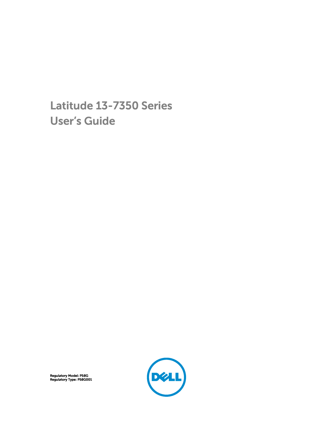 Dell manual Latitude 13-7350 Series User’s Guide, Regulatory Model P58G Regulatory Type P58G001 