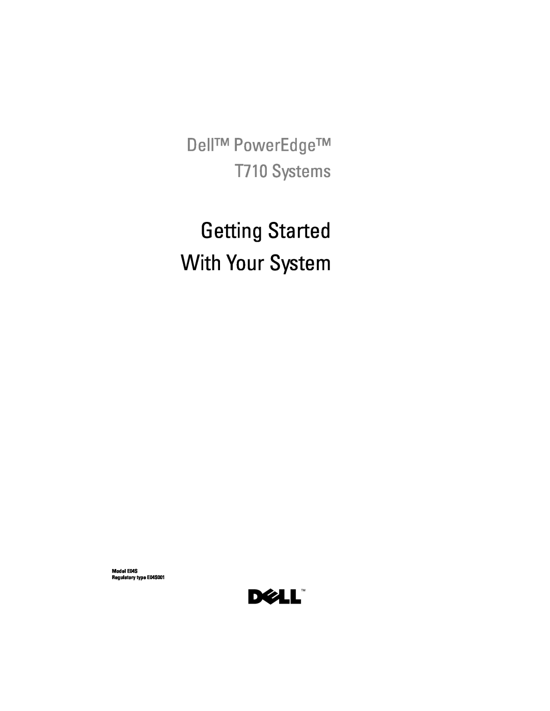 Dell N732H manual Getting Started With Your System, Dell PowerEdge T710 Systems, Model E04S Regulatory type E04S001 