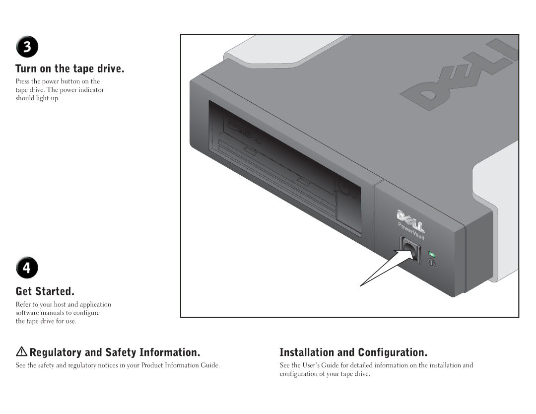 Dell LTO4-EH1 manual Turn on the tape drive, Get Started, Regulatory and Safety Information, Installation and Configuration 