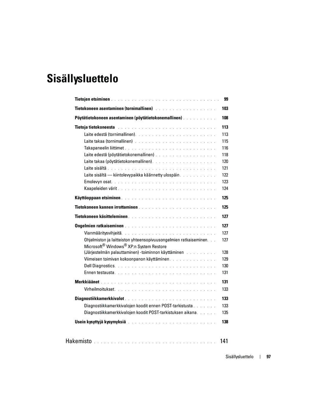 Dell MD504 Tietokoneen asentaminen tornimallinen 103, 108, 113, 115, 116, 121, 123, 124, 125, 127, 130, 131, 133, 135, 138 