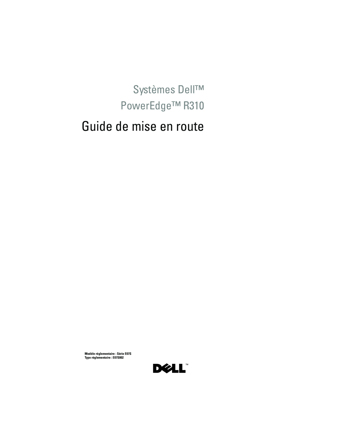 Dell Systèmes Dell PowerEdge R310, Guide de mise en route, Modèle réglementaire Série E07S Type réglementaire E07S002 