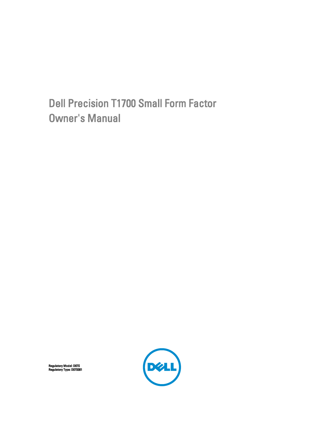 Dell owner manual Dell Precision T1700 Small Form Factor Owners Manual, Regulatory Model D07S Regulatory Type D07S001 