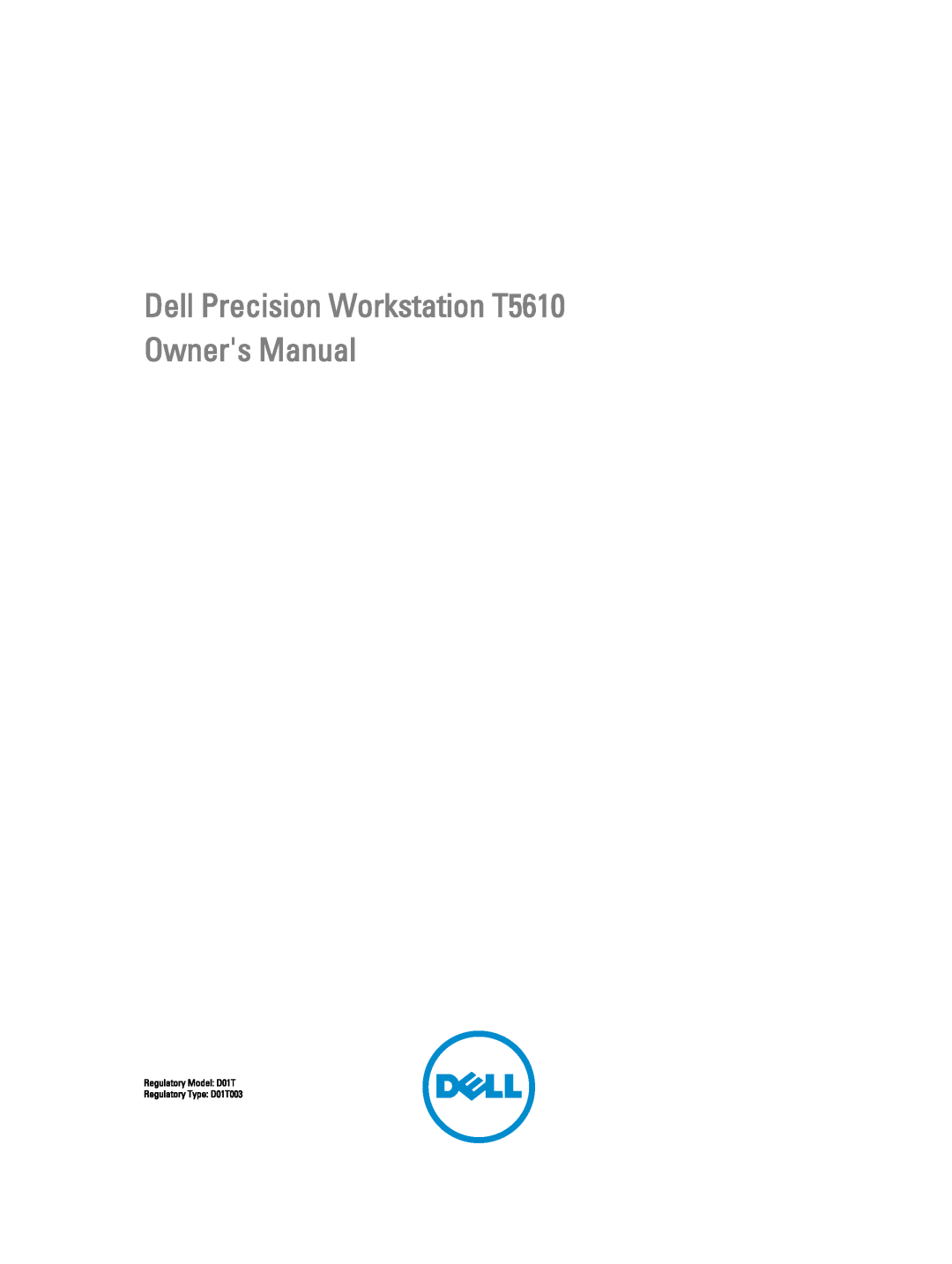 Dell owner manual Dell Precision Workstation T5610 Owners Manual, Regulatory Model D01T Regulatory Type D01T003 
