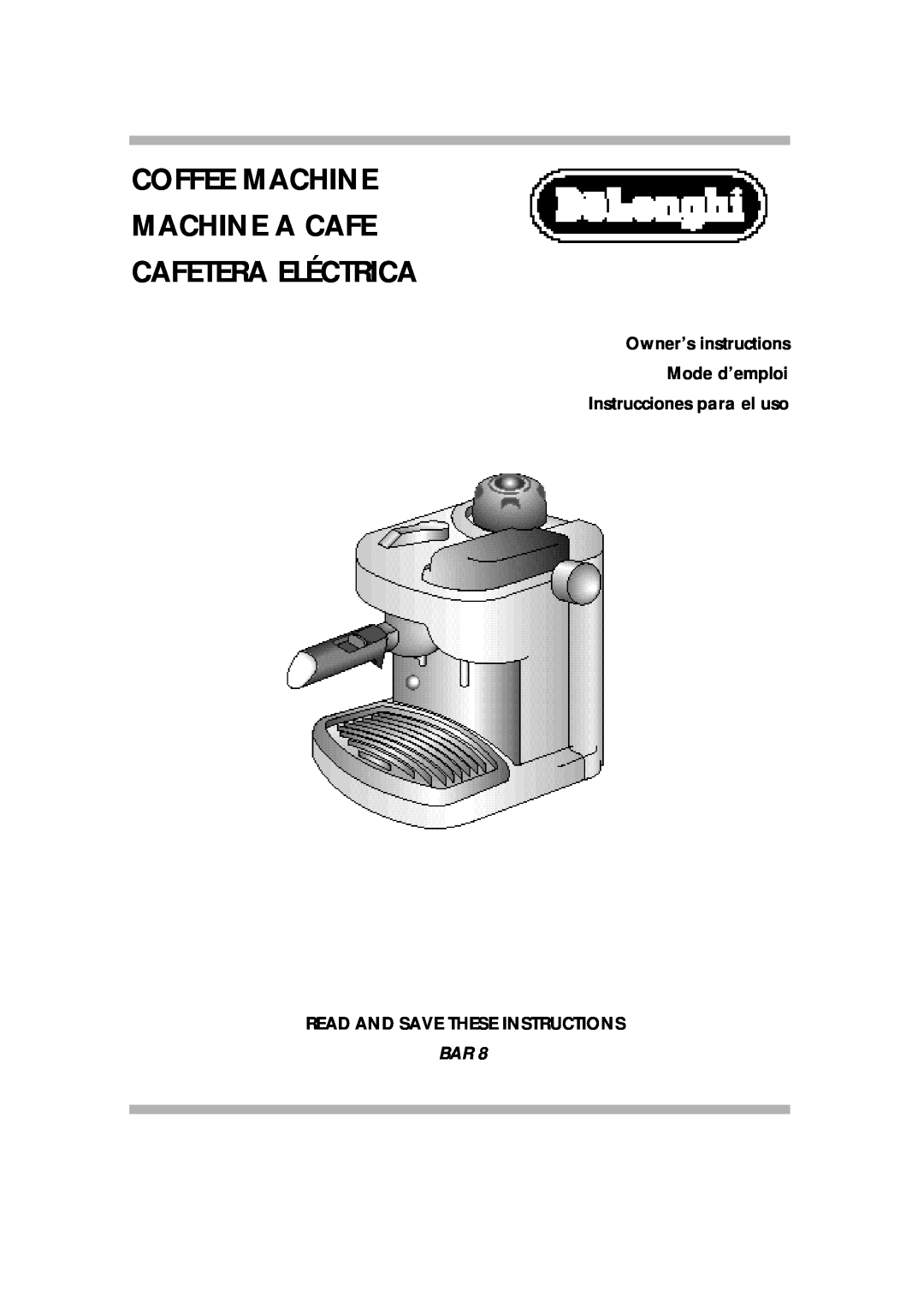 DeLonghi BAR8 manual Coffee Machine Machine A Cafe Cafetera Eléctrica, Owner’s instructions Mode d’emploi 