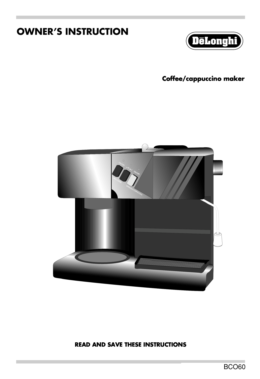DeLonghi BCO60 manual Owner’S Instruction, Coffee/cappuccino maker, Read And Save These Instructions 