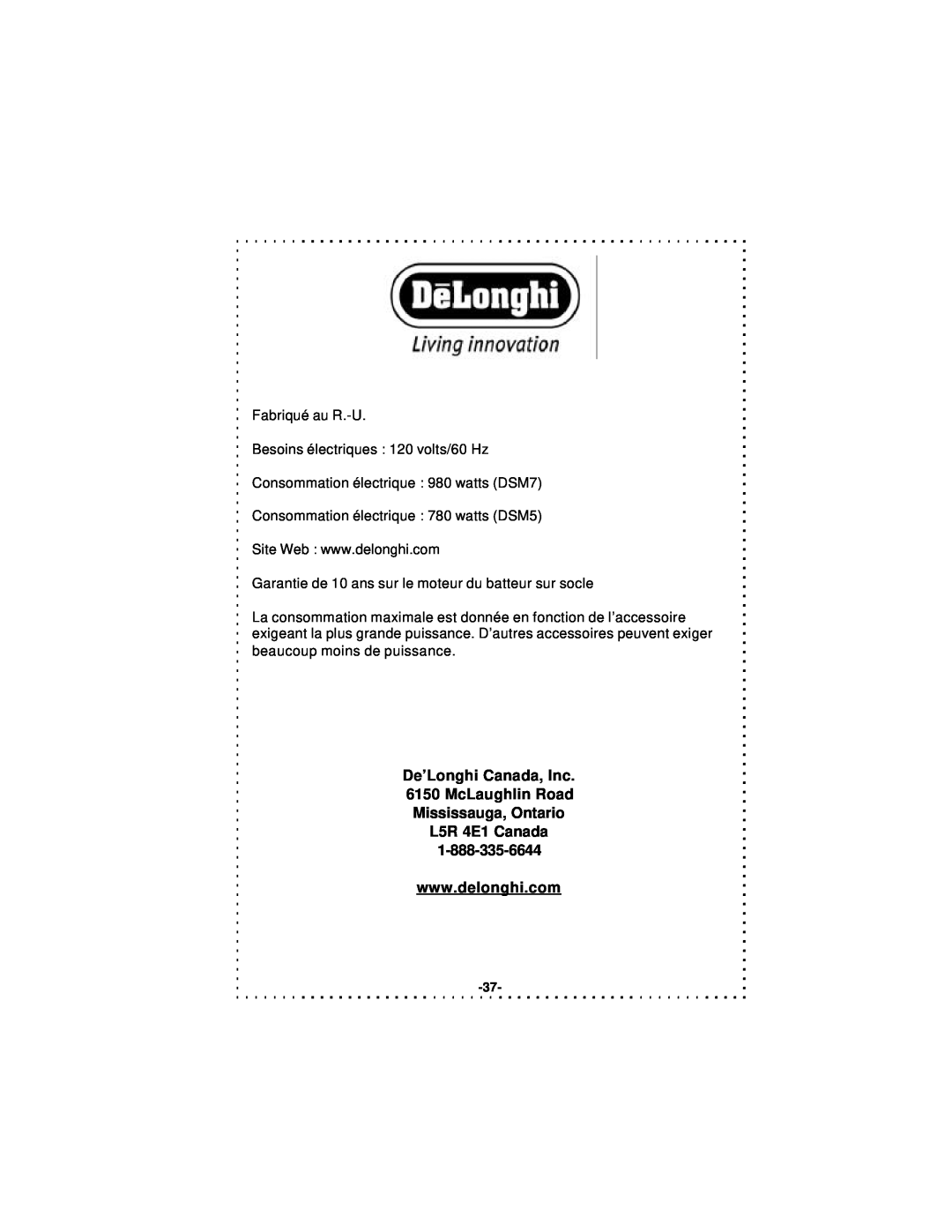 DeLonghi DSM5 - 7 Series instruction manual De’Longhi Canada, Inc 6150 McLaughlin Road, Mississauga, Ontario L5R 4E1 Canada 