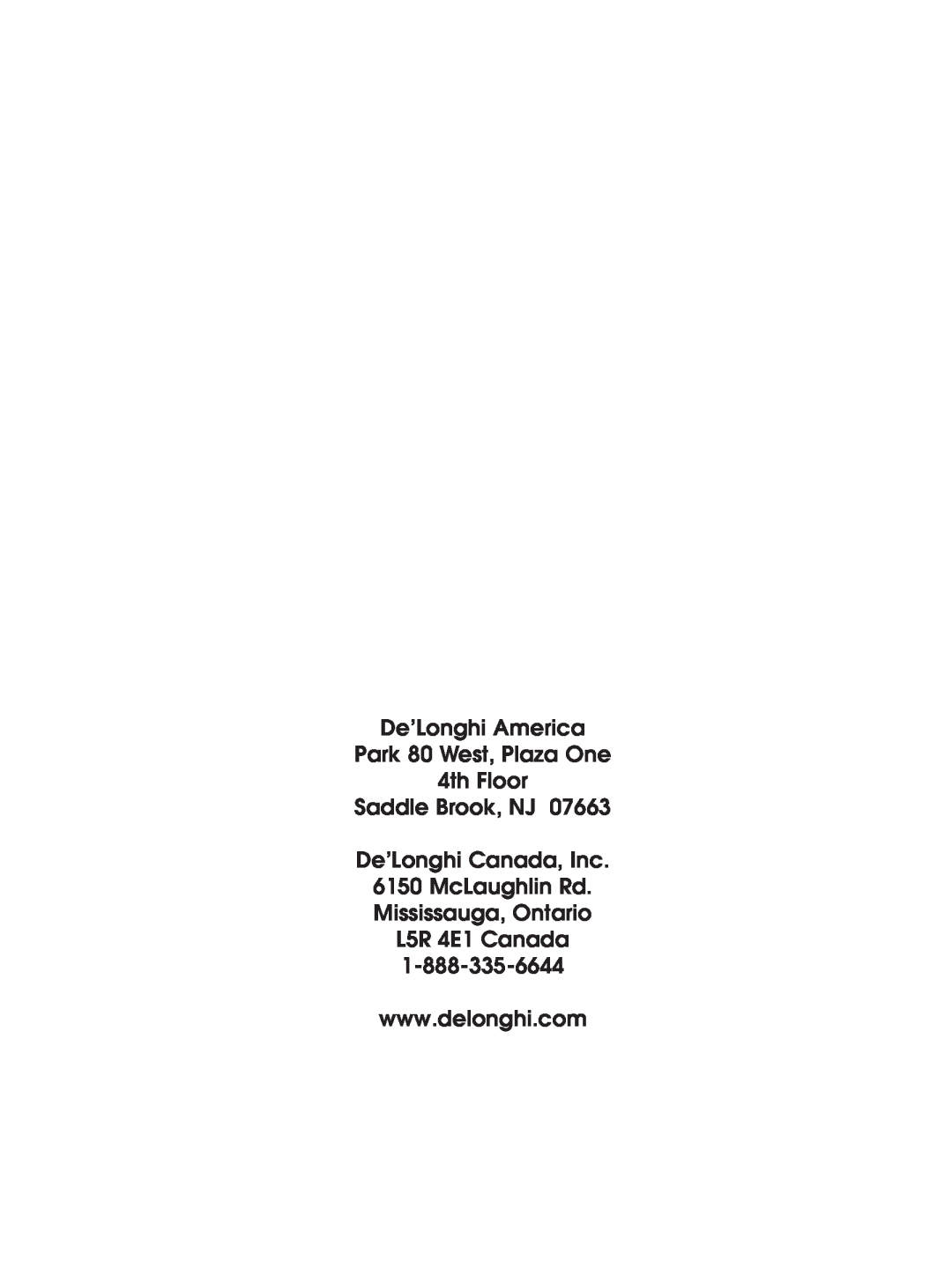 DeLonghi EAM4000 De’Longhi America Park 80 West, Plaza One, 4th Floor Saddle Brook, NJ De’Longhi Canada, Inc 
